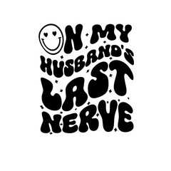 On my Husband's last nerve Svg