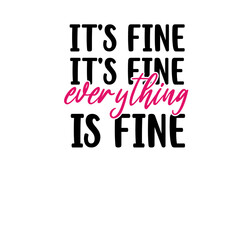 It's Fine I'm Fine Everything Is Fine SVG