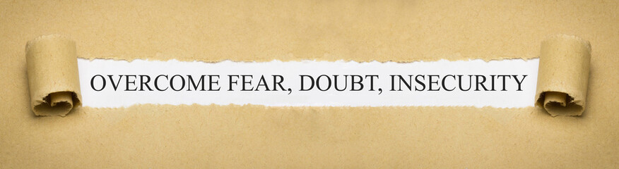 overcome fear, doubt, insecurity - obrazy, fototapety, plakaty