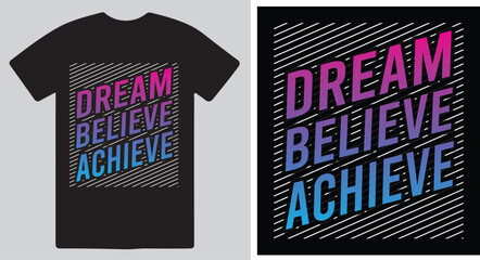 Dream Believe Achieve a creative T shirt design vector .