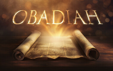 Glowing open scroll parchment revealing the book of the Bible. Book of Obadiah. Edom, judgment, pride, humility, prophecy, justice, retribution, restoration, sovereignty, remnant