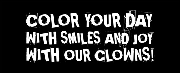 Color Your Day With Smiles And Joy With Our Clowns Simple Typography With Black Background