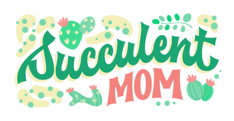 Succulent mom, groovy-style script lettering, with elements of cacti and desert ambiance. Typography design suitable for personal use and floral shop merch for succulent enthusiasts and breeders.