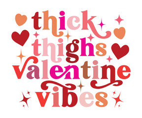  Thick Thighs Valentine Vibes Svg, Cute Valentines T-Shirt, Heart svg, Valentine's Day, Funny Valentine, Valentine Saying, Love svg, Cut File For Cricut