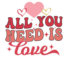 Fototapeta na wymiar All you need is love Svg, Cute Valentines T-Shirt, Heart svg, Valentine's Day, Funny Valentine, Valentine Saying, Love svg, Cut File For Cricut