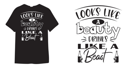 Looks like a beauty dinks like a beast tshirt design, wine tshirt design, beer sticker vector