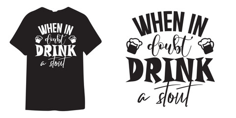 When in doubt drink a stout tshirt design, wine tshirt design, beer sticker vector - obrazy, fototapety, plakaty