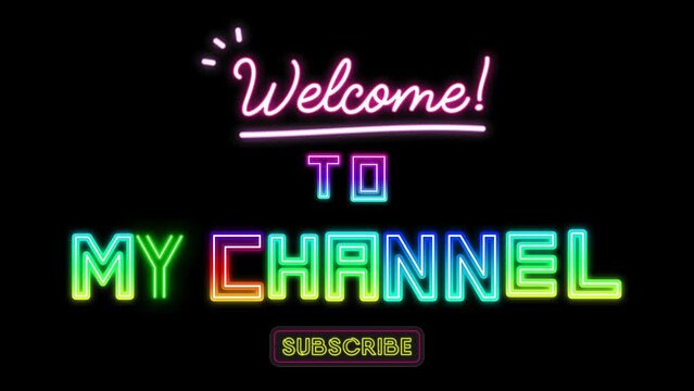 Welcome to my channel animation text with neon style on black background acceptable for your channel's initial YouTube videos