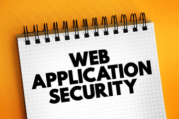 Obraz premium Web Application Security - variety of technologies for protecting web servers, web applications, and web services, text concept on notepad