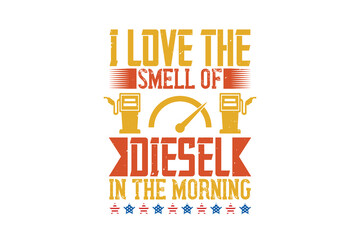 I Love The Smell Of Diesel In The Morning (PNG 10800x7200)