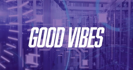 Image of good vibes text and data processing over server room