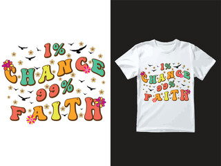 Groovy, hippie, 70s, wavy text typography t shirt design with the word " 1% Chance 99% Faith"