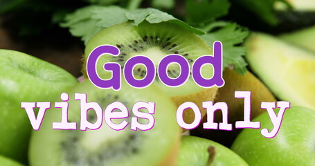 Image of good vibes only text over close up of fresh fruit and vegetables