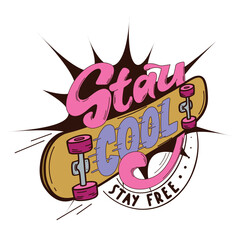 Stay cool stay free. Bright hand drawn vector logo with skateboard in retro style. Illustration for sticker, poster, patch or print on t-shirt