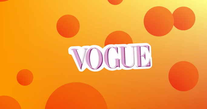 Image of vogue text and circles moving over orange background - Powered by Adobe