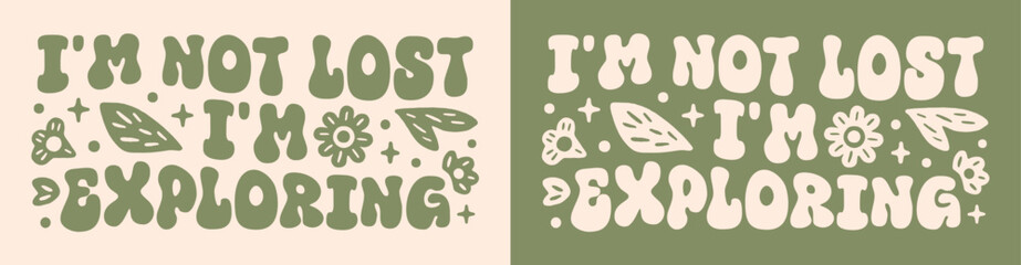 I'm not lost I'm exploring banner card. Retro vintage groovy wavy flowers floral green aesthetic. Text vector for outdoorsy adventurous women camper explorer hiker solo traveler shirt design clothing.