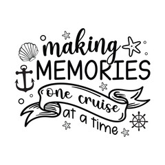 Making Memories One Cruise At A Time - Cruise T Shirt Design - T-Shirt Quotes Design Vector Illustration Clipart