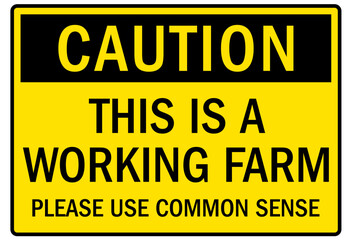 Farm safety sign this is a working farm. Please use common sense
