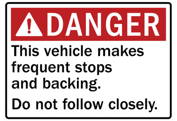 Frequent stop sign frequent stops and backing. Do not follow too closely