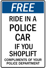 Shoplifting crime sign free ride in a police car if you shoplift