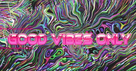 Image of good vibes only text over abstract liquid patterned background