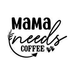 Mama Needs Coffee SVG