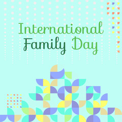 International Family Day square banner. Modern geometric abstract background in colorful style for family day. Happy family day greeting card cover with text. May the love of the family be great