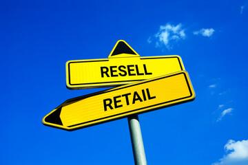 Resell vs Retail - Traffic sign with two options - choosing way of shopping, purchasing and trading...