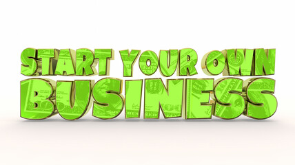 Start Your Own Business Words Make Earn More Money Start-Up Entrepreneur 3d Illustration