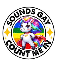 Sounds Gay Count Me In LGBT Unicorn PNG