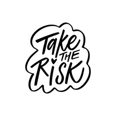 Hand written black color lettering phrase Take the risk.