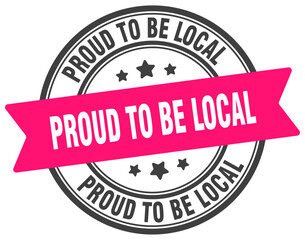 proud to be local stamp. proud to be local label on transparent background. round sign