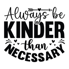 always be kinder than necessary