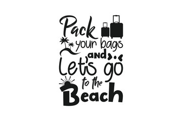 Pack your bags and let's go to the beach typography. Summer vibes lettering for t-shirt design.