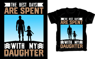 the best days are spent with my daughter , T shirt design.
