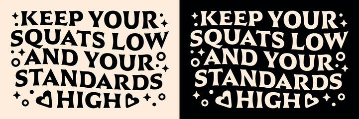 Keep your squats low and your standards high funny humor quotes puns lettering motivation for weight lifting. Vintage retro groovy aesthetic vector text fitness gym girl women shirt design.