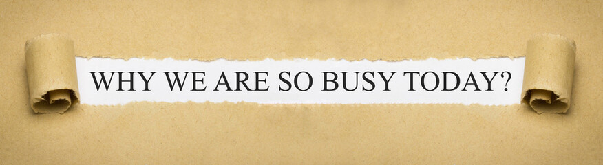 Why are we so busy today?