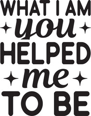 what I am you helped me to be SVG