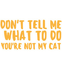 don't tell me what to do you're not my cat T Shirt Design