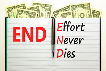 END effort never dies symbol. Concept words END effort never dies on beautiful white note. Dollar...