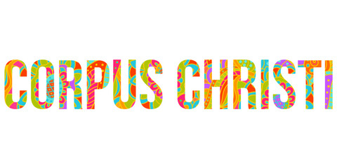 Corpus Christi creative city name filled with colorful doodle pattern.  Use for travel blogs,typography design, posters,headline, card,t-shirt print