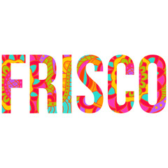 Frisco, TX city name design for typography, posters, headline, card, t-shirt print, travel blogs
