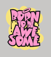 Born to be awesome graffiti style hand drawn lettering. 