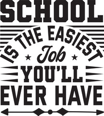 School is the easiest job you&rsquo;ll ever have svg