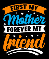 First my mother forever my friend SVG Design, Mother's Day T-Shir design,  SVG Design, Vector Design, Mother's Day design
