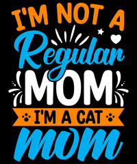 I'm not a regular mom I'm a cat mom SVG Design, Mother's Day T-Shir design,  SVG Design, Vector Design, Mother's Day design