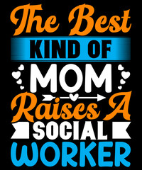 The best kind of mom raises a social worker SVG Design, Mother's Day T-Shir design,  SVG Design, Vector Design, Mother's Day design