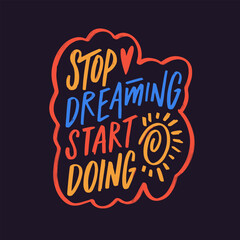 A motivational phrase 'Stop dreaming start doing' in colorful text on a black background.