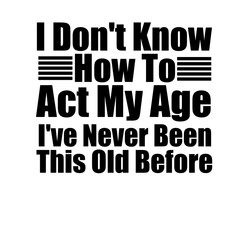 Obraz premium I Don't Know How To Act My Age