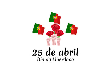 Obraz premium Translation: April 25, Freedom Day of Portugal. National Day of Portugal Vector Illustration. Suitable for greeting card, poster and banner. 